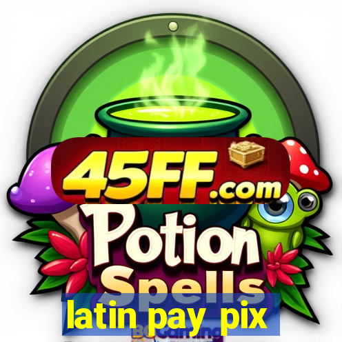 latin pay pix